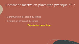 Comment mettre en place une pratique eP ?
Construire pour durer
 