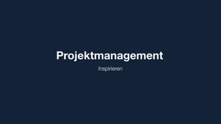 Projektmanagement
Inspirieren
 