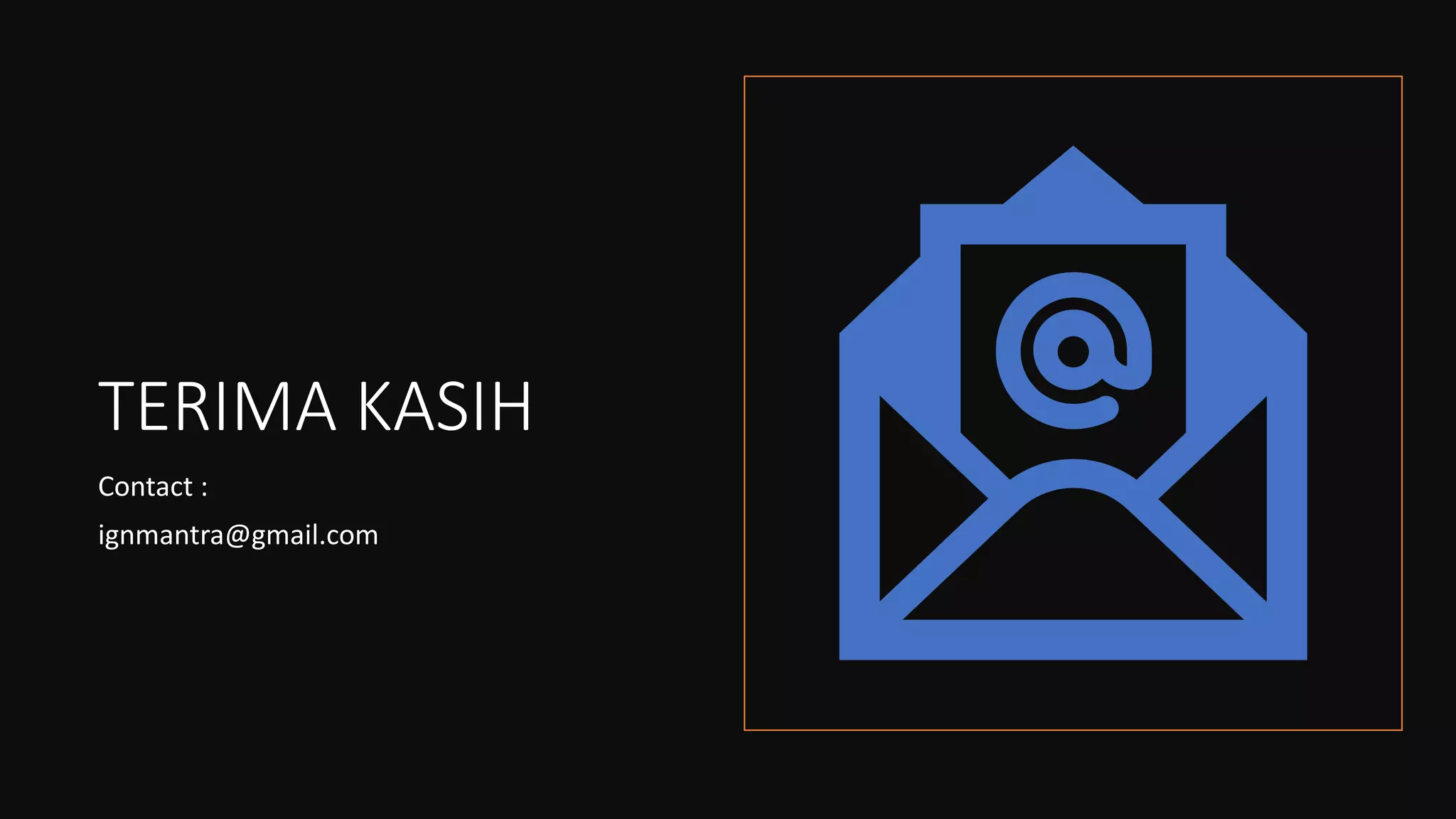 TERIMA KASIH
Contact :
ignmantra@gmail.com
 