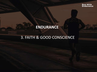 HOW ARE WE DOING SPIRITUALLY?
ENDURANCE
3. FAITH & GOOD CONSCIENCE
 