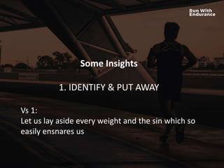 HOW ARE WE DOING SPIRITUALLY?
Some Insights
1. IDENTIFY & PUT AWAY
Vs 1:
Let us lay aside every weight and the sin which so
easily ensnares us
 