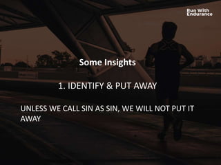 HOW ARE WE DOING SPIRITUALLY?
Some Insights
1. IDENTIFY & PUT AWAY
UNLESS WE CALL SIN AS SIN, WE WILL NOT PUT IT
AWAY
 