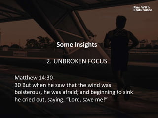 HOW ARE WE DOING SPIRITUALLY?
Some Insights
2. UNBROKEN FOCUS
Matthew 14:30
30 But when he saw that the wind was
boisterous, he was afraid; and beginning to sink
he cried out, saying, “Lord, save me!”
 