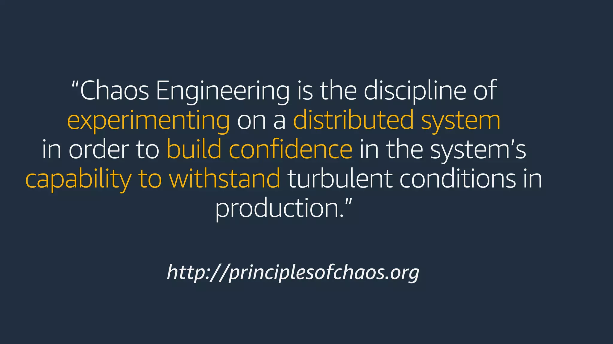 “Chaos Engineering is the discipline of
experimenting on a distributed system
in order to build confidence in the system’s
capability to withstand turbulent conditions in
production.”
http://principlesofchaos.org
 
