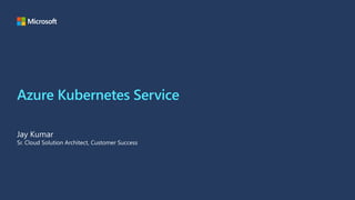 Azure Kubernetes Service
 