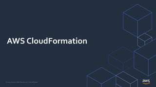 © 2020, Amazon Web Services, Inc. or its Affiliates.
AWS CloudFormation
 