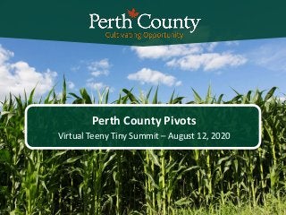 Perth County Pivots
Virtual Teeny Tiny Summit – August 12, 2020
 