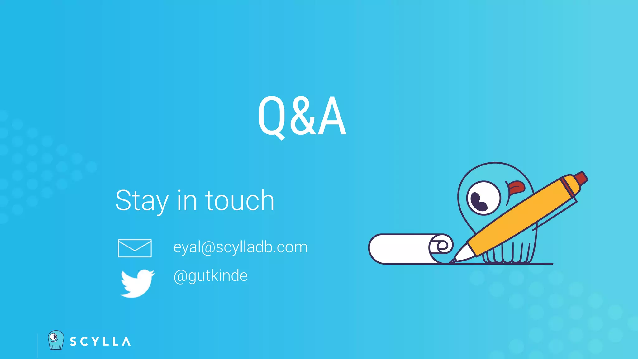 Stay in touch
eyal@scylladb.com
@gutkinde
Q&A
 
