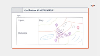 Cool feature #3: GEOFENCING!
 