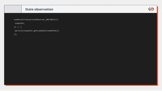 State observation
useRecoilTransactionObserver_UNSTABLE(({
snapshot,
}) => {
persist(snapshot.getLoadable(someAtom));
});
 