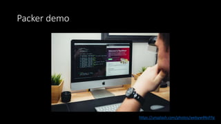 Packer demo
https://unsplash.com/photos/webyw4NsFPg
 