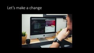 Let’s make a change
 