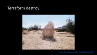 Terraform destroy
https://unsplash.com/photos/RCqWp1AsJO8
 