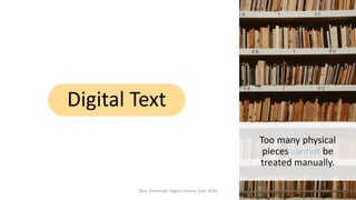 Too many physical
pieces cannot be
treated manually.
Digital Text
Nina Tahmasebi, Digital Literacy, Sept. 2020 16
 