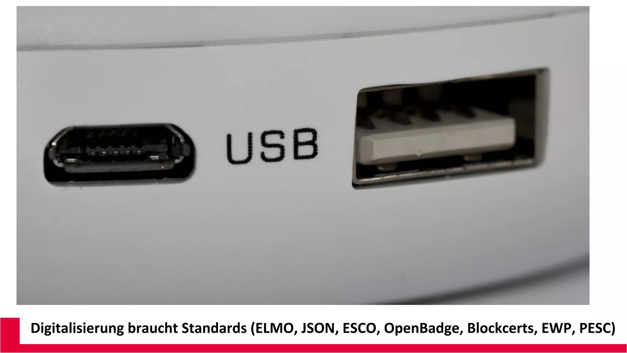 Digitalisierung braucht Standards (ELMO, JSON, ESCO, OpenBadge, Blockcerts, EWP, PESC)
 