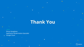 42
Thank You
Shinya Yanagihara
Application Modernization Specialist
Google Cloud
 