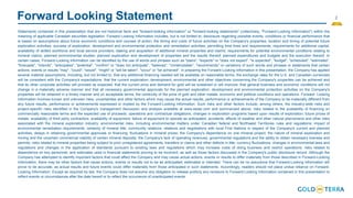 2
Forward Looking Statement
Statements contained in this presentation that are not historical facts are "forward-looking information" or "forward-looking statements" (collectively, "Forward-Looking Information") within the
meaning of applicable Canadian securities legislation. Forward Looking Information includes, but is not limited to, disclosure regarding possible events, conditions or financial performance that
is based on assumptions about future economic conditions and courses of action; the timing and costs of future activities on the Company's properties; location and timing of potential future
exploration activities; success of exploration, development and environmental protection and remediation activities; permitting time lines and requirements; requirements for additional capital;
availability of skilled workforce and local service providers; staking and acquisition of additional mineral properties and claims; requirements for potential environmental conditions relating to
mineral claims; planned environmental studies; planned exploration and development of properties and the results thereof; planned expenditures and budgets and the execution thereof. In
certain cases, Forward-Looking Information can be identified by the use of words and phrases such as "plans", "expects" or "does not expect", "is expected", "budget", "scheduled", "estimates",
"forecasts", "intends", "anticipates", "potential", "confirm" or "does not anticipate", "believes", "contemplates", "recommends" or variations of such words and phrases or statements that certain
actions, events or results "may", "could", "would", "might" or "will be taken", "occur" or "be achieved". In preparing the Forward-Looking Information in this presentation, the Company has applied
several material assumptions, including, but not limited to, that any additional financing needed will be available on reasonable terms; the exchange rates for the U.S. and Canadian currencies
will be consistent with the Company's expectations; that the current exploration, development, environmental and other objectives concerning the Company's properties can be achieved and
that its other corporate activities will proceed as expected; that the current price and demand for gold will be sustained or will improve; that general business and economic conditions will not
change in a materially adverse manner and that all necessary governmental approvals for the planned exploration, development and environmental protection activities on the Company's
properties will be obtained in a timely manner and on acceptable terms; the continuity of the price of gold and other metals, economic and political conditions and operations. Forward- Looking
Information involves known and unknown risks, uncertainties and other factors which may cause the actual results, performance or achievements of the Company to be materially different from
any future results, performance or achievements expressed or implied by the Forward-Looking Information. Such risks and other factors include, among others, the industry-wide risks and
project-specific risks identified in the Company's management discussion and analysis available at www.sedar.com and summarized above; risks related to the availability of financing on
commercially reasonable terms and the expected use of proceeds; operations and contractual obligations; changes in exploration programs based upon results of exploration; future prices of
metals; availability of third party contractors; availability of equipment; failure of equipment to operate as anticipated; accidents, effects of weather and other natural phenomena and other risks
associated with the mineral exploration industry; environmental risks, including environmental matters under Canadian federal and Northwest Territories rules and regulations; impact of
environmental remediation requirements; certainty of mineral title; community relations; relations and negotiations with local First Nations in respect of the Company's current and planned
activities; delays in obtaining governmental approvals or financing; fluctuations in mineral prices; the Company's dependence on one mineral project; the nature of mineral exploration and
mining and the uncertain commercial viability of certain mineral deposits; the Company's lack of operating revenues; governmental regulations and the ability to obtain necessary licenses and
permits; risks related to mineral properties being subject to prior unregistered agreements, transfers or claims and other defects in title; currency fluctuations; changes in environmental laws and
regulations and changes in the application of standards pursuant to existing laws and regulations which may increase costs of doing business and restrict operations; risks related to
dependence on key personnel; and estimates used in financial statements proving to be incorrect; as well as those factors discussed in the Company's public disclosure record. Although the
Company has attempted to identify important factors that could affect the Company and may cause actual actions, events or results to differ materially from those described in Forward-Looking
Information, there may be other factors that cause actions, events or results not to be as anticipated, estimated or intended. There can be no assurance that Forward-Looking Information will
prove to be accurate, as actual results and future events could differ materially from those anticipated in such statements. Accordingly, readers should not place undue reliance on Forward-
Looking Information. Except as required by law, the Company does not assume any obligation to release publicly any revisions to Forward-Looking Information contained in this presentation to
reflect events or circumstances after the date hereof or to reflect the occurrence of unanticipated events.
 