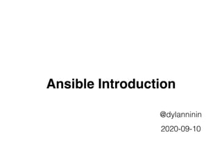 Ansible Introduction
@dylanninin
2020-09-10
 