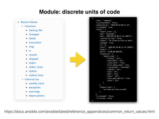 Module: discrete units of code
https://docs.ansible.com/ansible/latest/reference_appendices/common_return_values.html
 
