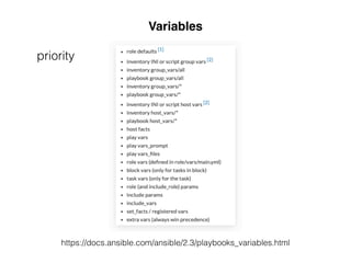 Variables
https://docs.ansible.com/ansible/2.3/playbooks_variables.html
priority
 