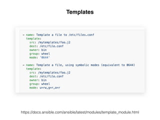 Templates
https://docs.ansible.com/ansible/latest/modules/template_module.html
 