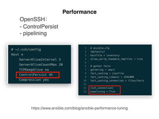 Performance
https://www.ansible.com/blog/ansible-performance-tuning
OpenSSH：
- ControlPersist
- pipelining
 