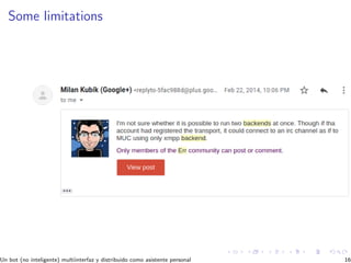 Some limitations
Un bot (no inteligente) multiinterfaz y distribuido como asistente personal 16
 