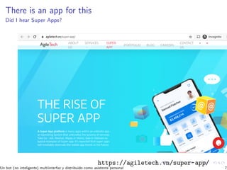 There is an app for this
Did I hear Super Apps?
https://agiletech.vn/super-app/
Un bot (no inteligente) multiinterfaz y distribuido como asistente personal 7
 