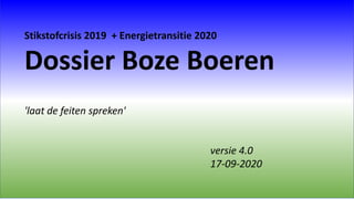 Stikstofcrisis 2019 + Energietransitie 2020
Dossier Boze Boeren
'laat de feiten spreken'
versie 4.0
17-09-2020
 