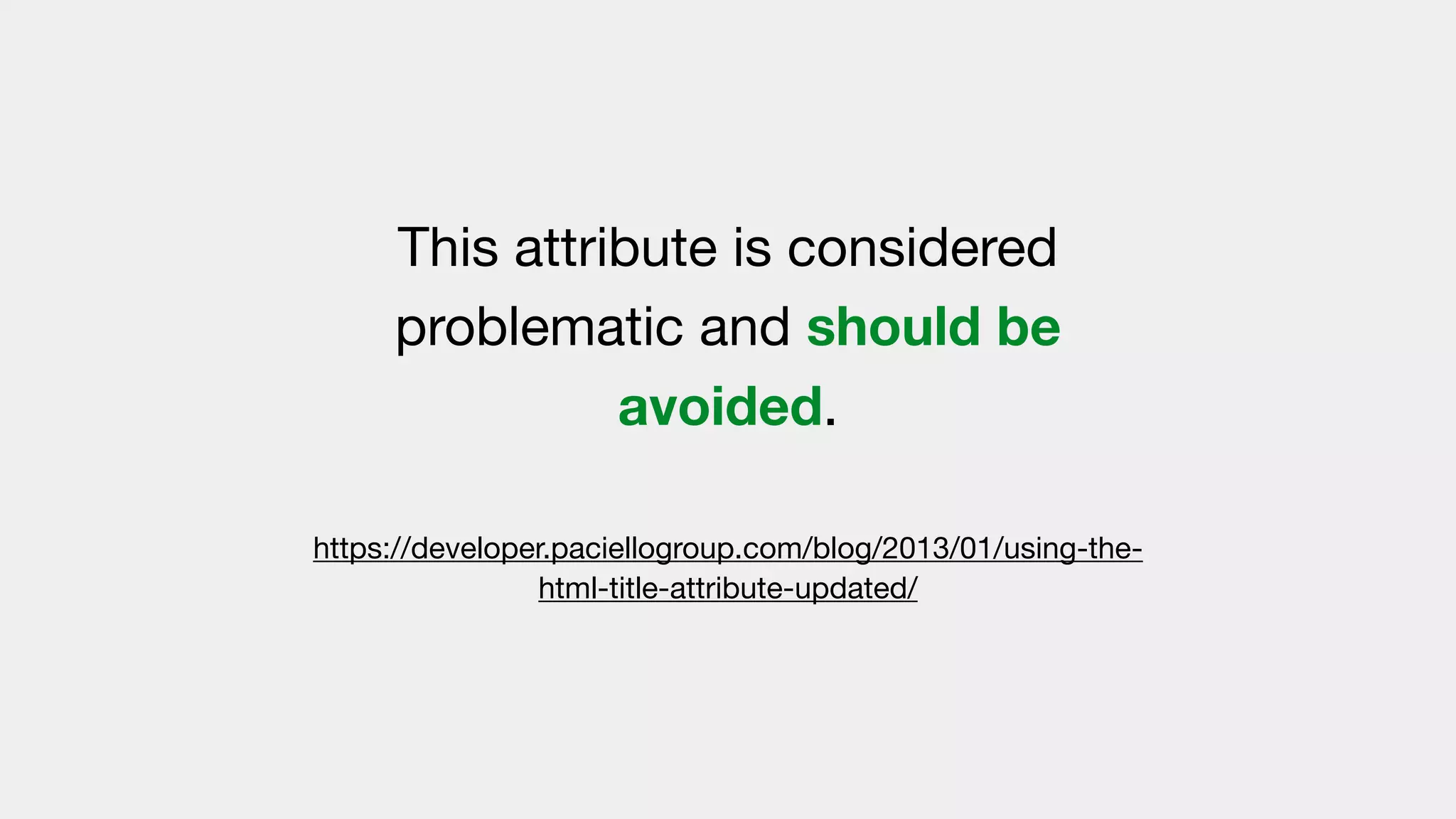 This attribute is considered
problematic and should be
avoided.

https://developer.paciellogroup.com/blog/2013/01/using-the-
html-title-attribute-updated/
 