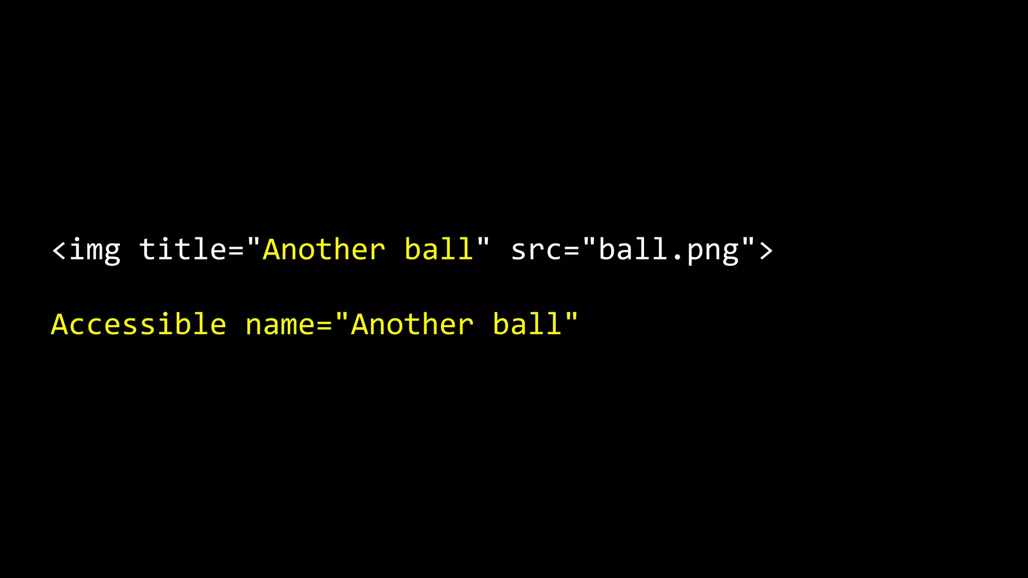 <img title="Another ball" src="ball.png">
Accessible name="Another ball"
 