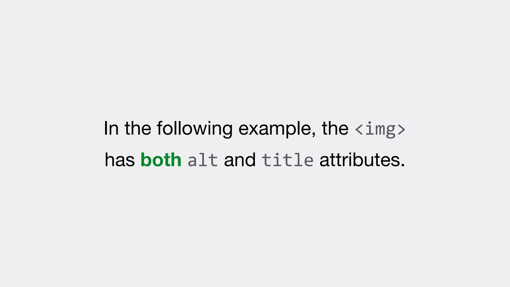 In the following example, the <img>
has both alt and title attributes.
 
