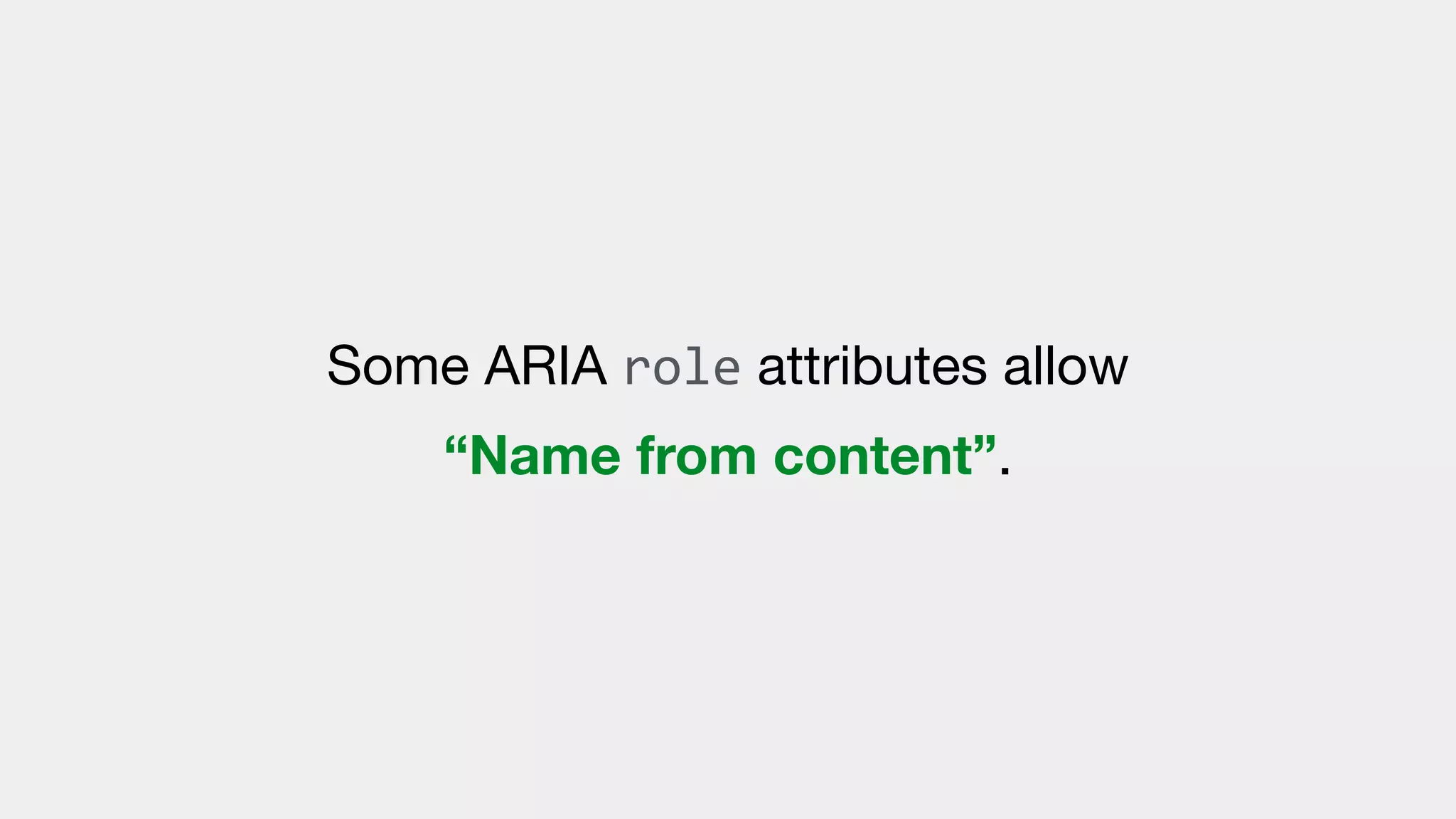 Some ARIA role attributes allow
“Name from content”.
 