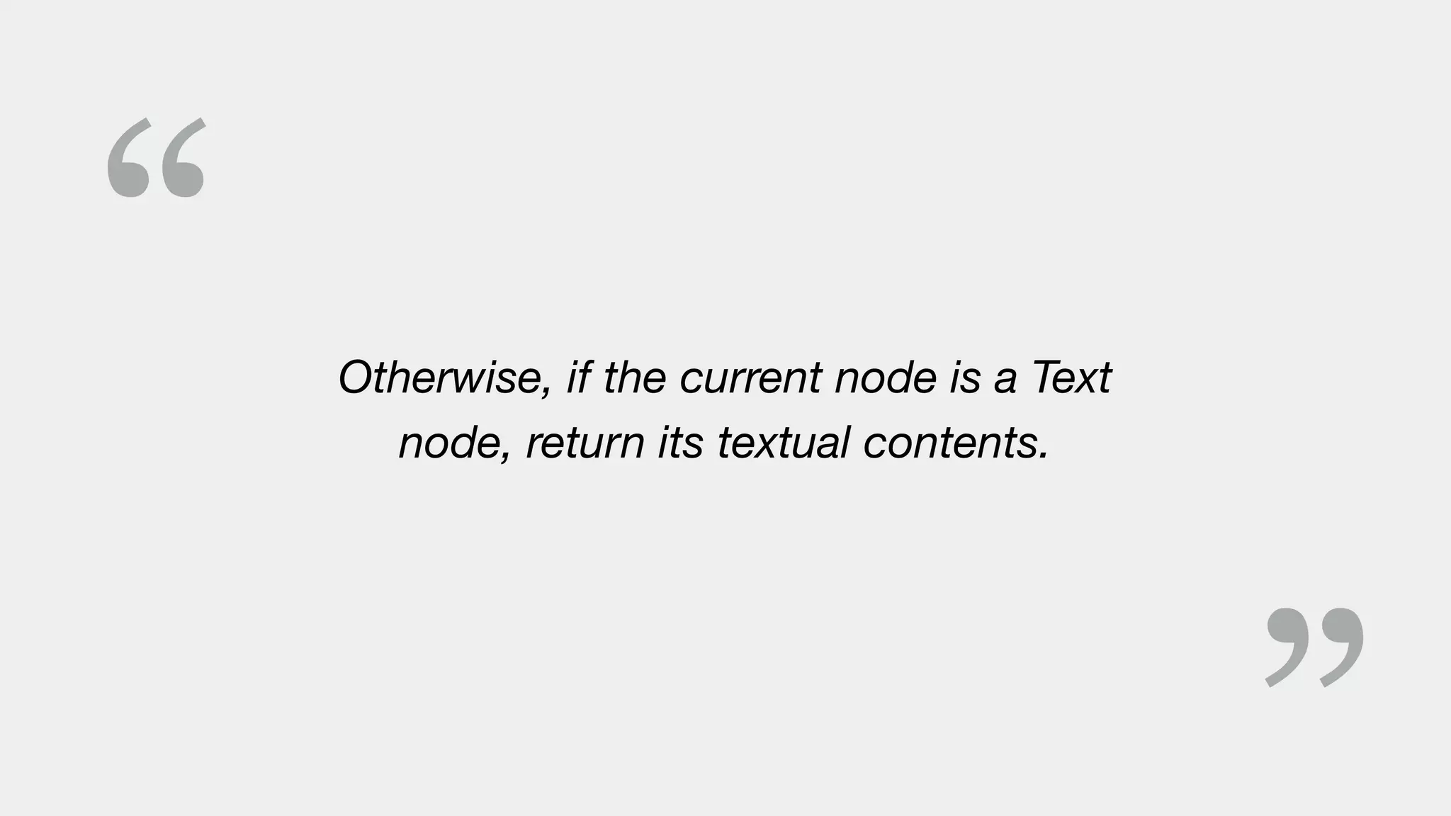 “ Otherwise, if the current node is a Text
node, return its textual contents.
 
