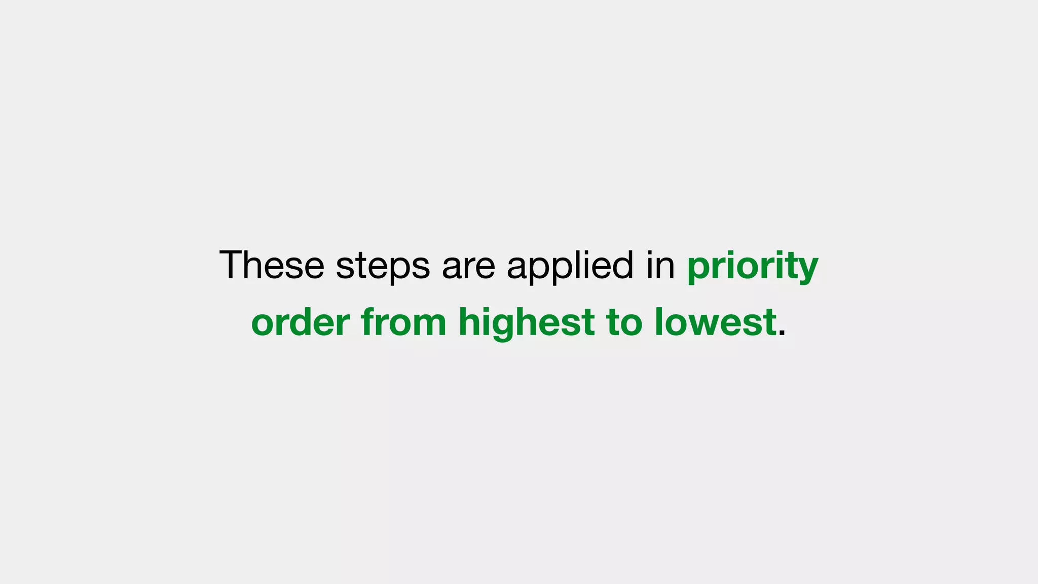 These steps are applied in priority
order from highest to lowest.
 