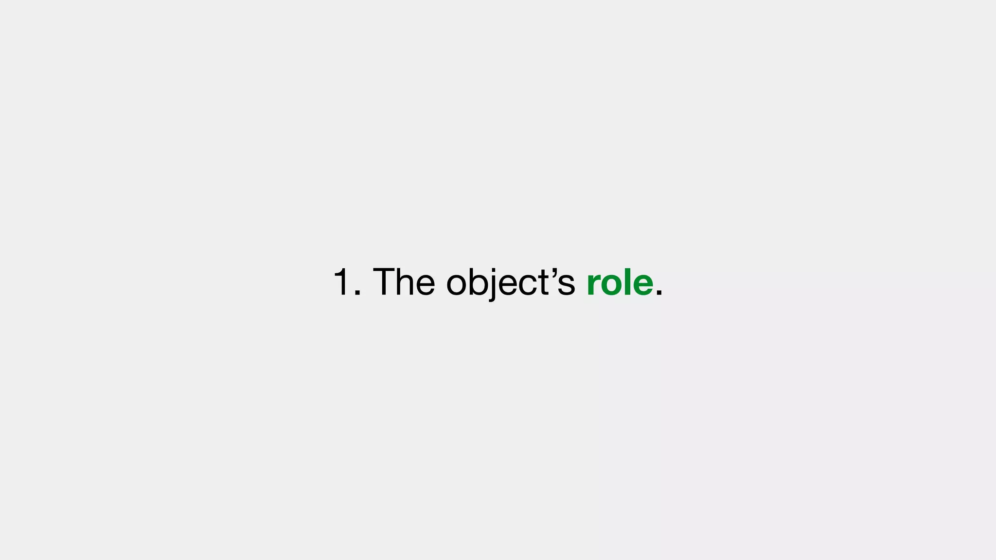 1. The object’s role.
 