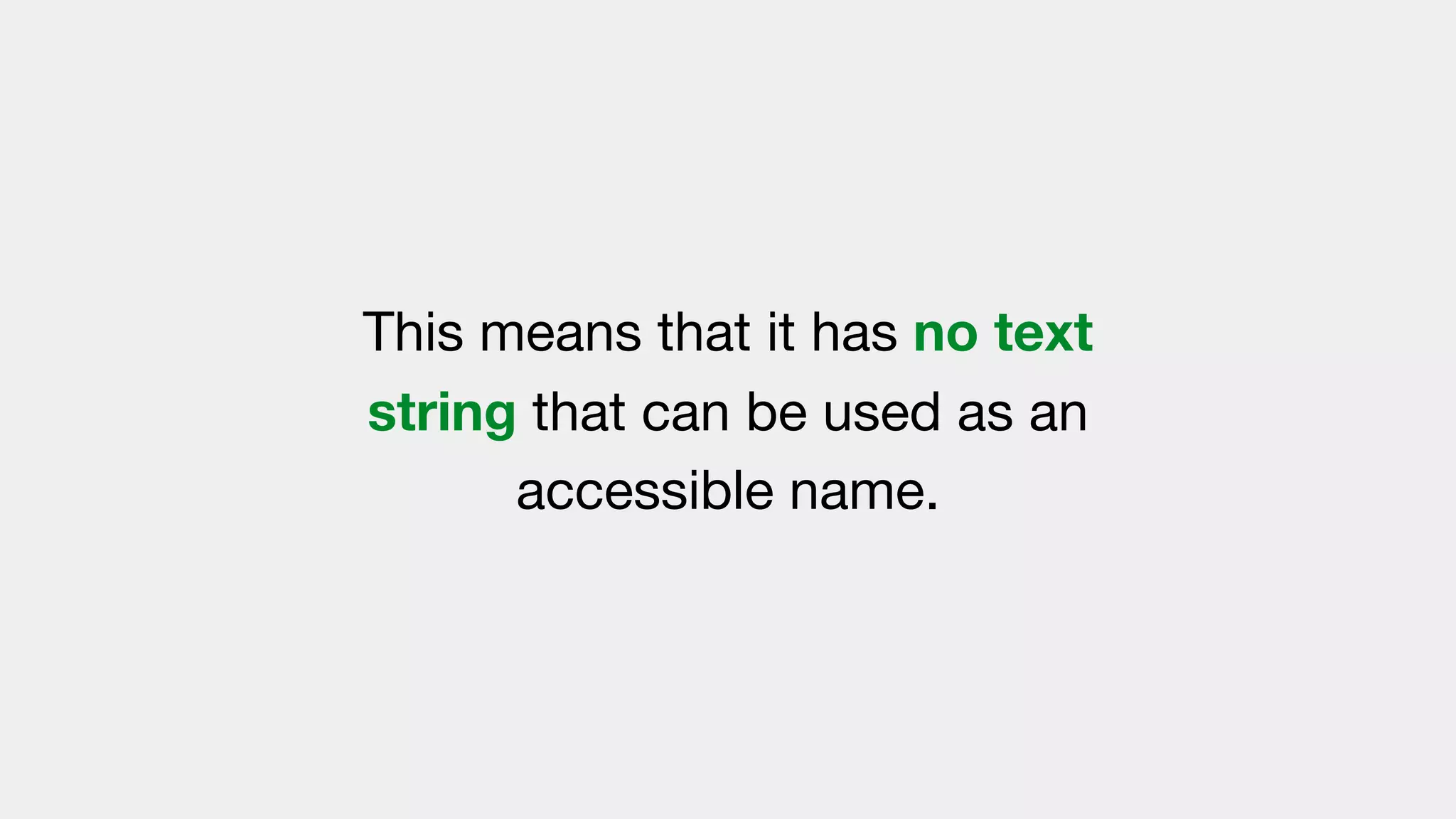 This means that it has no text
string that can be used as an
accessible name.
 
