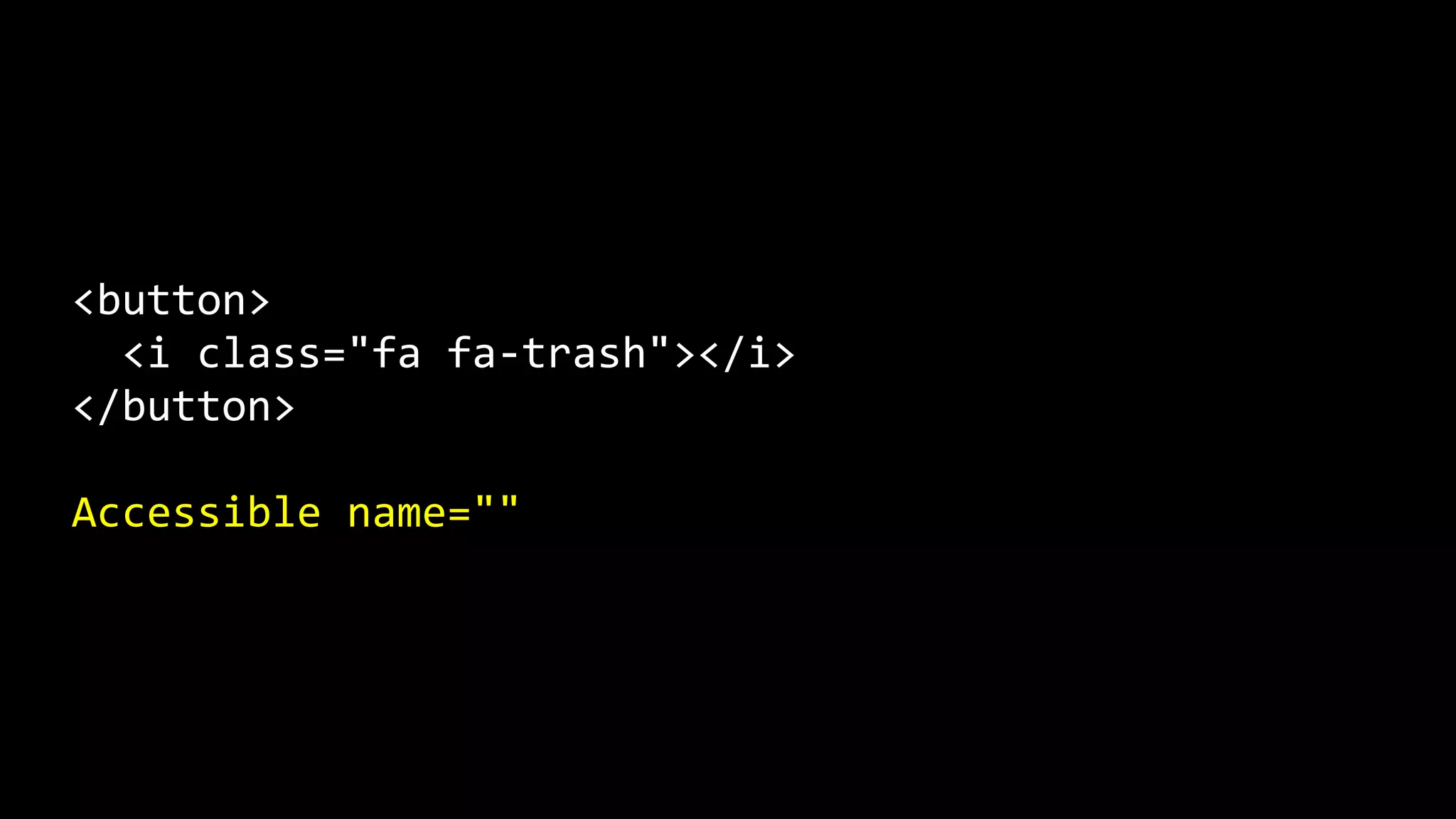 <button>
<i class="fa fa-trash"></i>
</button>
Accessible name=""
 