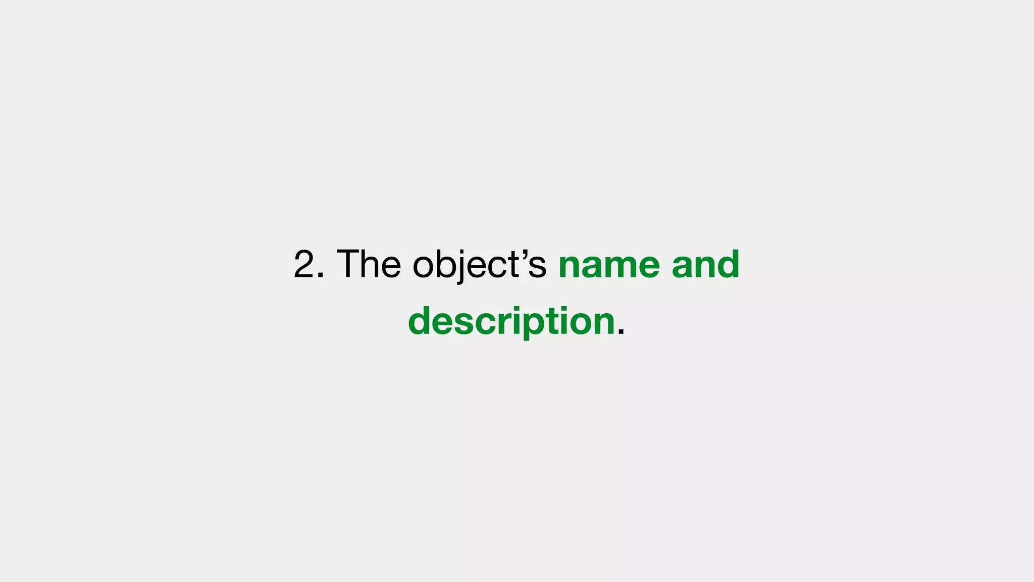2. The object’s name and
description.
 