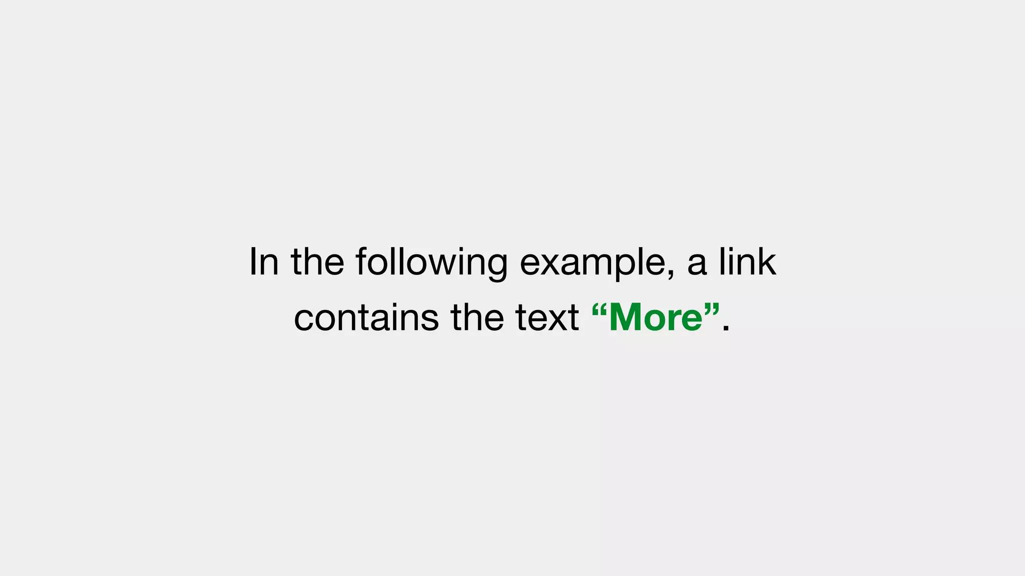In the following example, a link
contains the text “More”.
 
