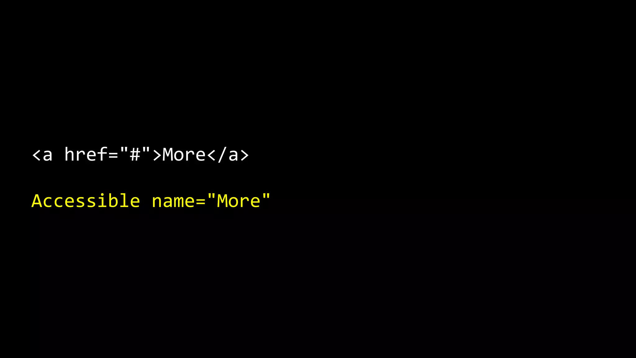 <a href="#">More</a>
Accessible name="More"
 