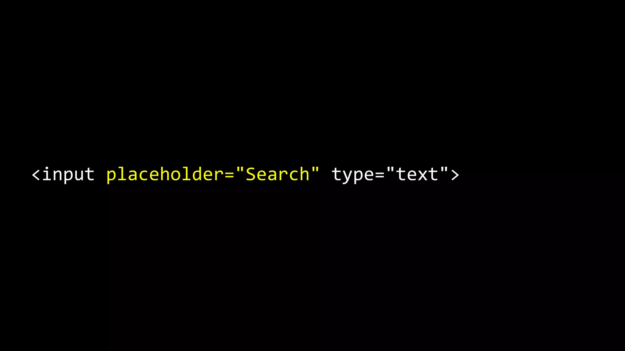 <input placeholder="Search" type="text">
 