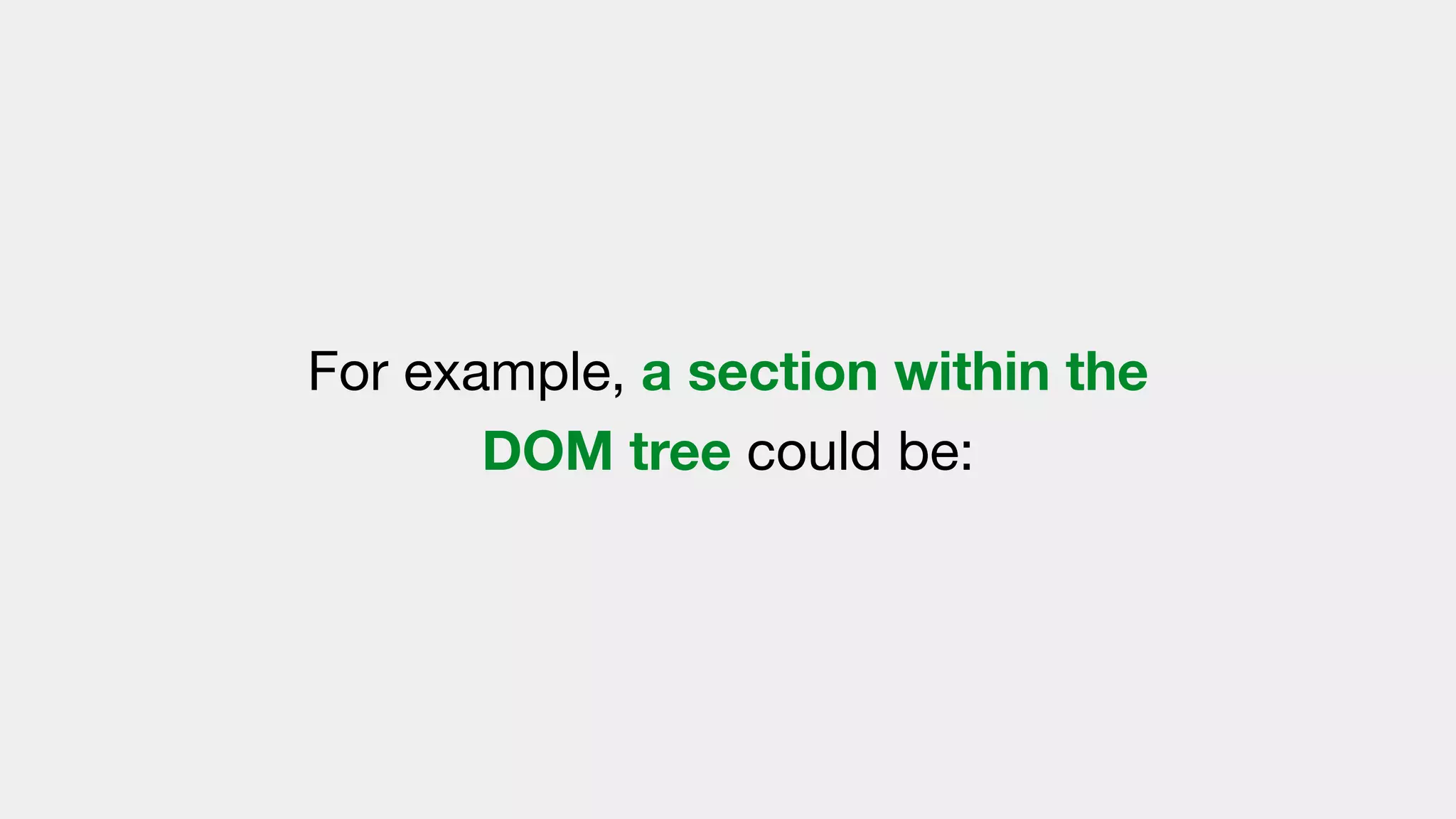 For example, a section within the
DOM tree could be:
 