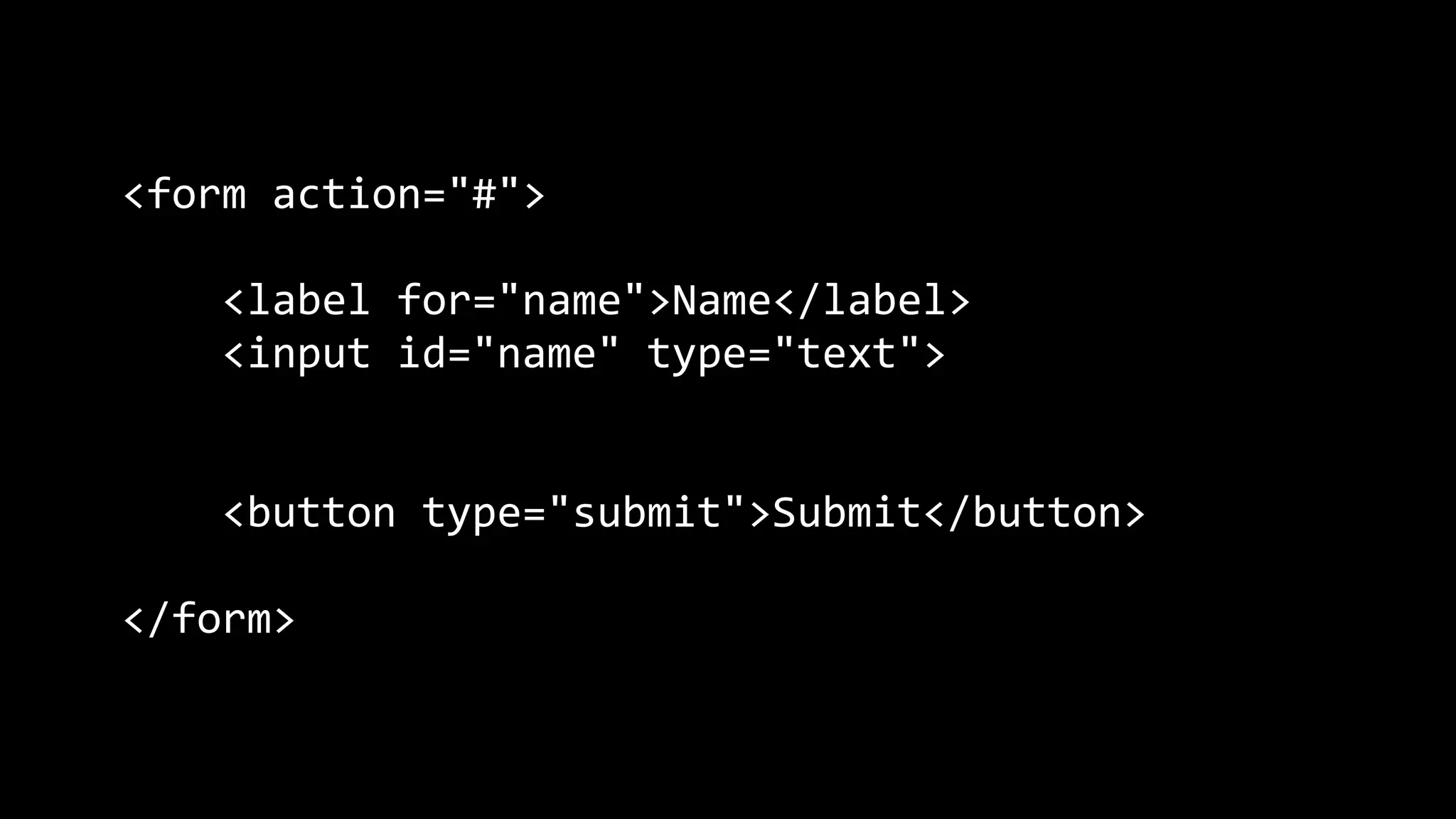 <div class="container">
<form action="#">
<div class="form-container">
<label for="name">Name</label>
<input id="name" type="text">
</div>
<div class="form-container">
<button type="submit">Submit</button>
</div>
</form>
</div>
 