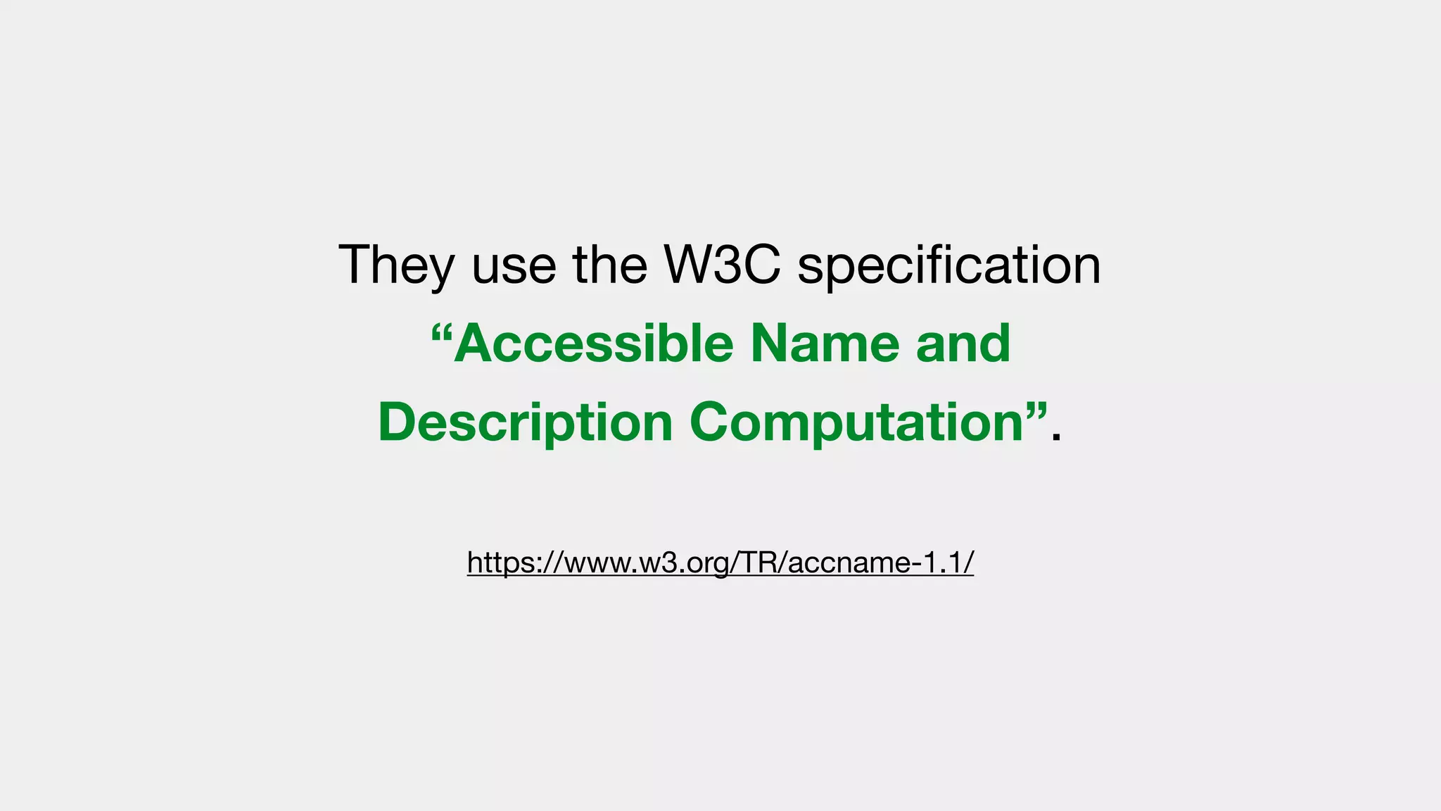 They use the W3C speciﬁcation
“Accessible Name and
Description Computation”.

https://www.w3.org/TR/accname-1.1/
 
