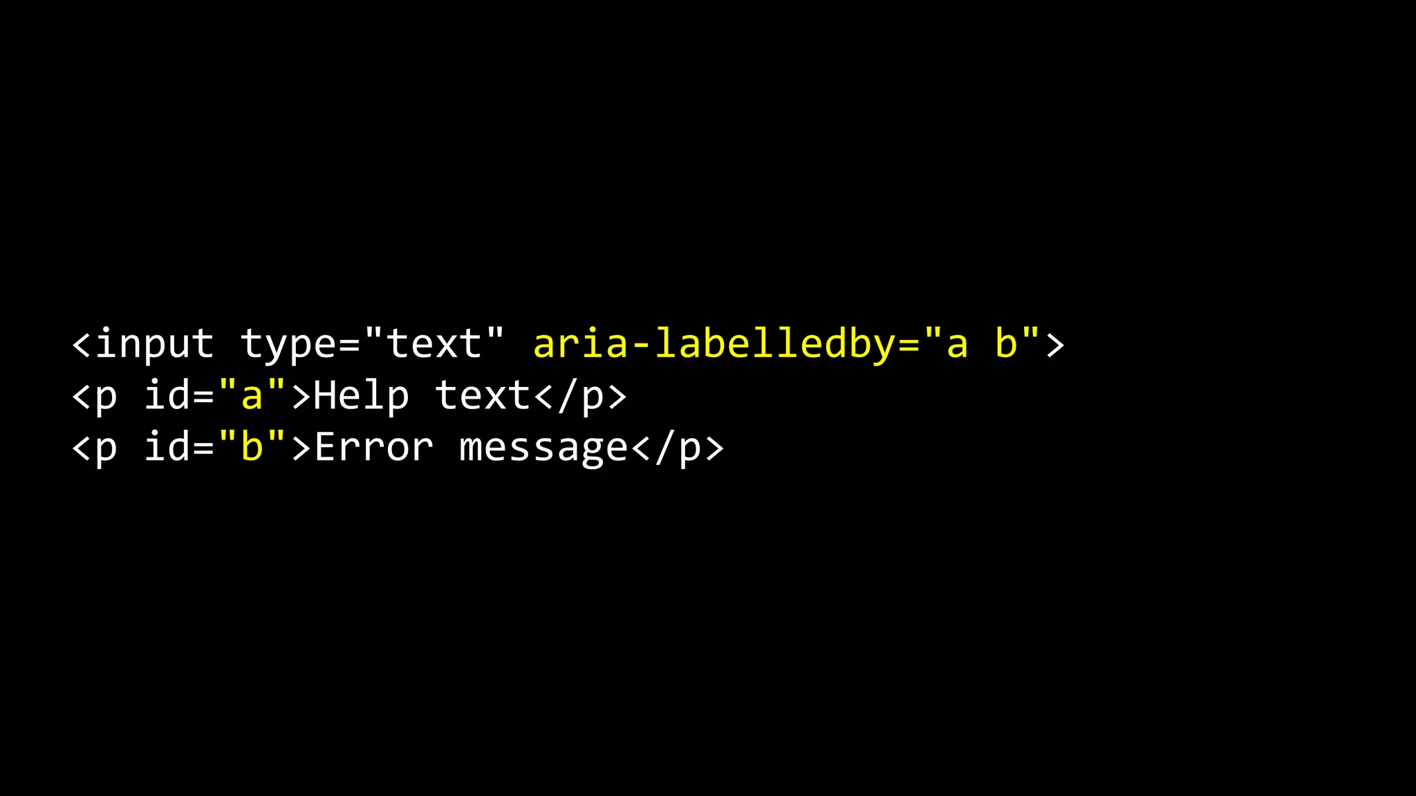<input type="text" aria-labelledby="a b">
<p id="a">Help text</p>
<p id="b">Error message</p>
 