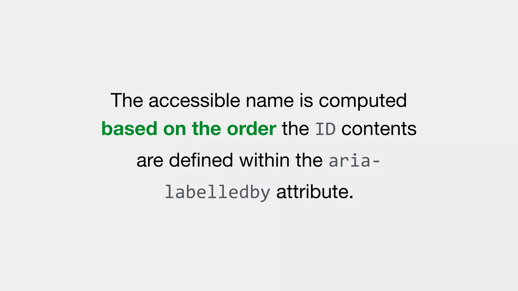 The accessible name is computed
based on the order the ID contents
are deﬁned within the aria-
labelledby attribute.
 