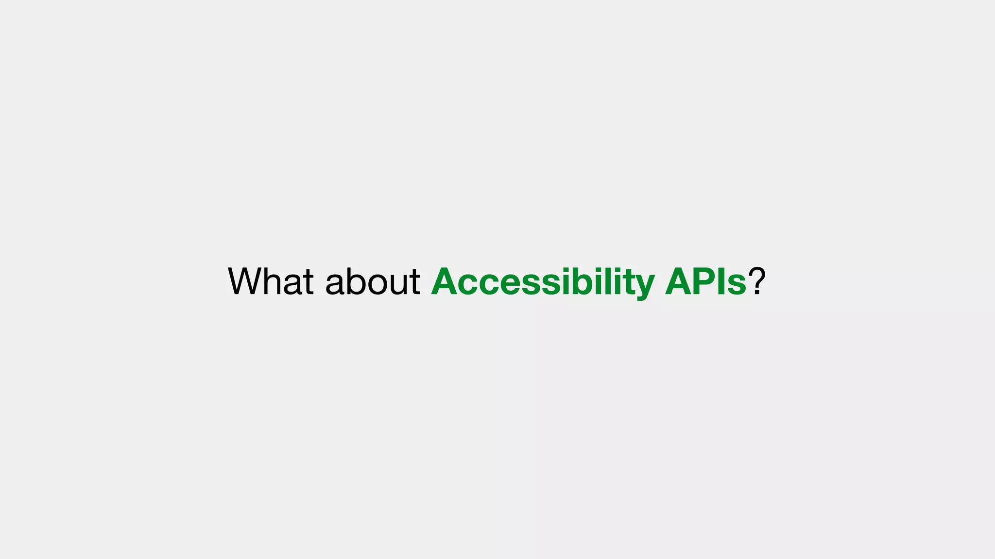 What about Accessibility APIs?
 