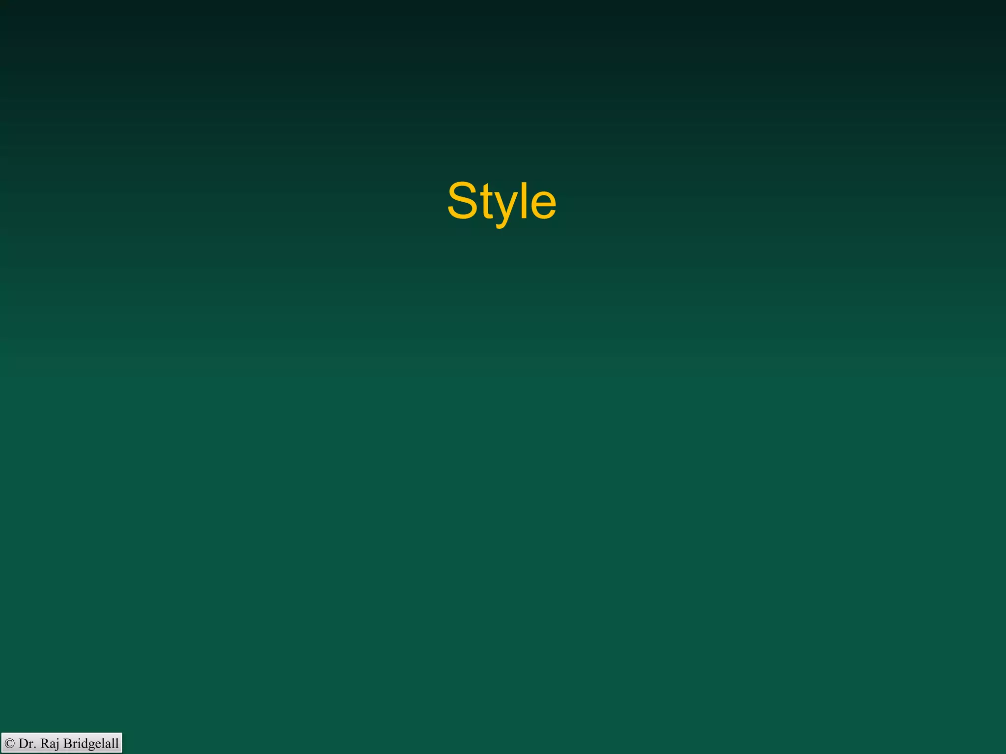 © Dr. Raj Bridgelall
Style
 