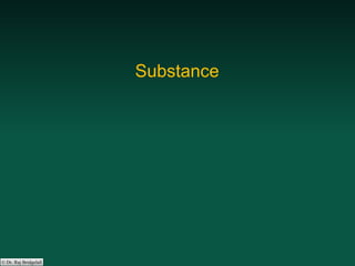 © Dr. Raj Bridgelall
Substance
 
